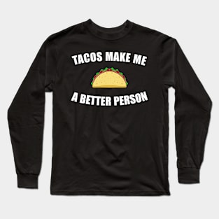 Tacos Make Me a Better Person Long Sleeve T-Shirt